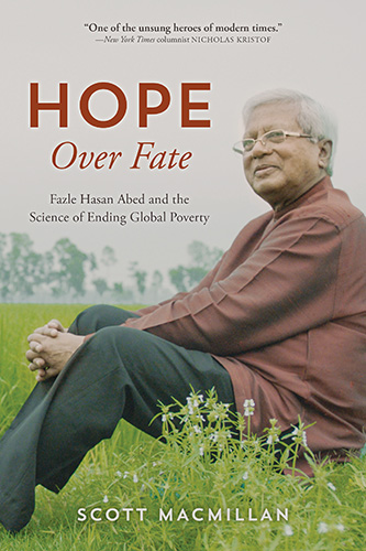HOPE Over Fate: Fazle Hasan Abed and the Science of Ending Global Poverty